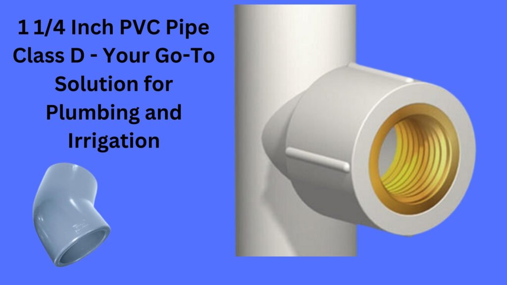 1 1/4 Inch PVC Pipe Class D