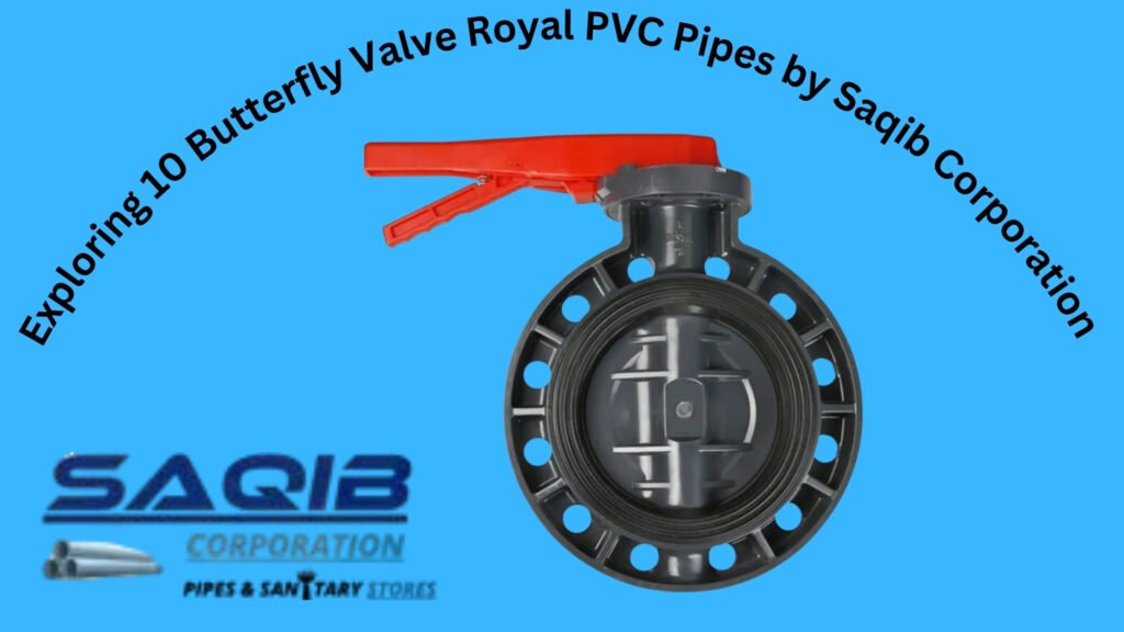 Exploring 10 Butterfly Valve Royal PVC Pipes by Saqib Corporation