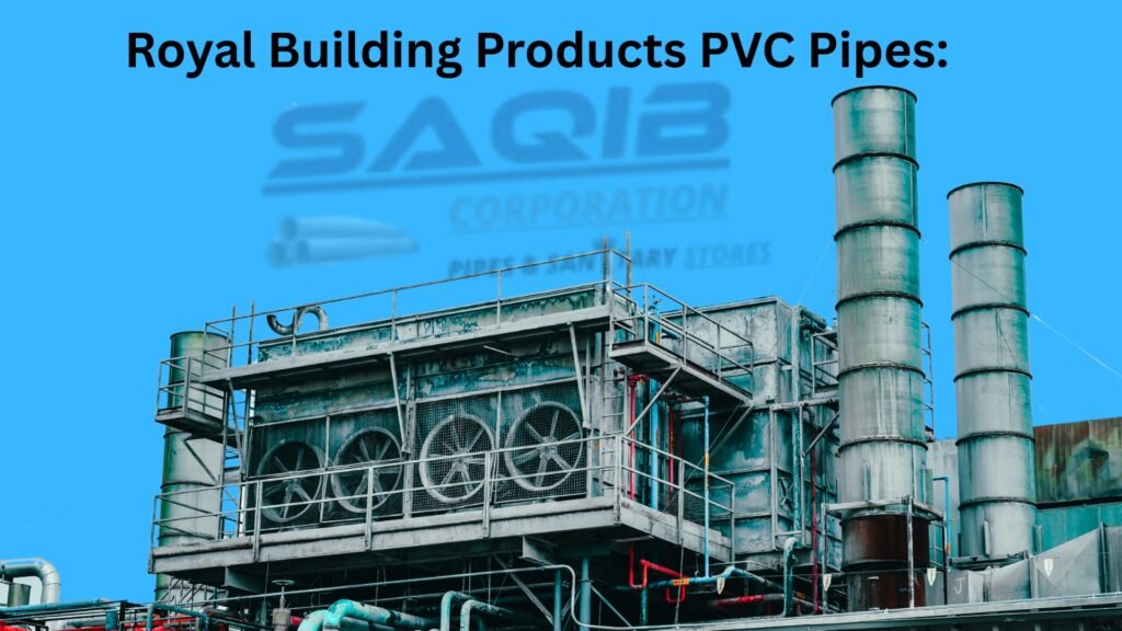 Royal Building Products PVC Pipes: Redefining Strength and Sustainability in 2025