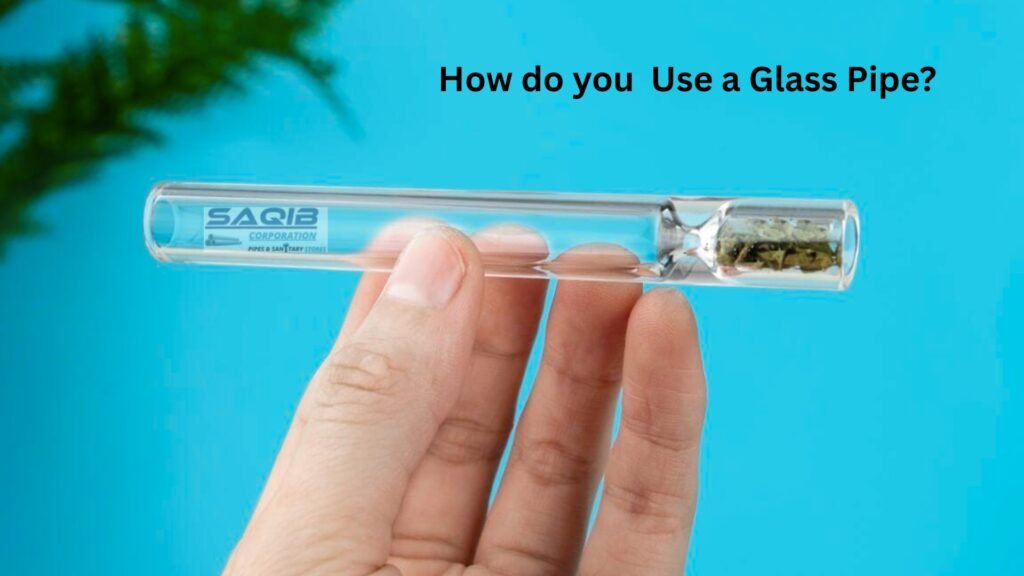How do you use a Glass Pipe?